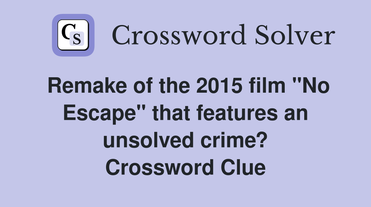Remake of the 2015 film "No Escape" that features an unsolved crime